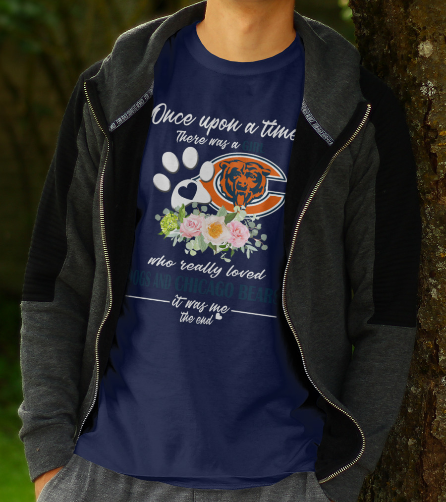 Once Upon A Time There Was A Girl Who Really Loved Dogs And Chicago Bears It Was Me The End T-Shirt
