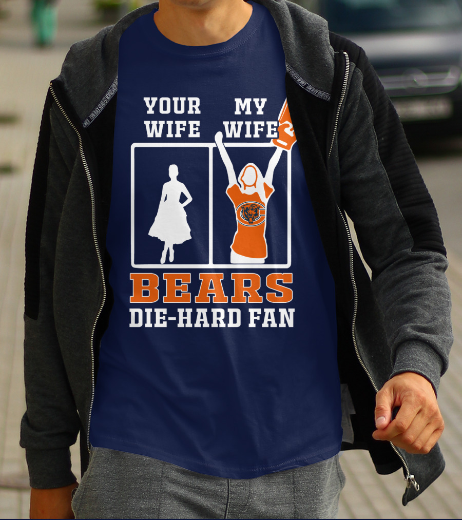 Your Wife My Wife Bears Die-Hard Fan T-Shirt