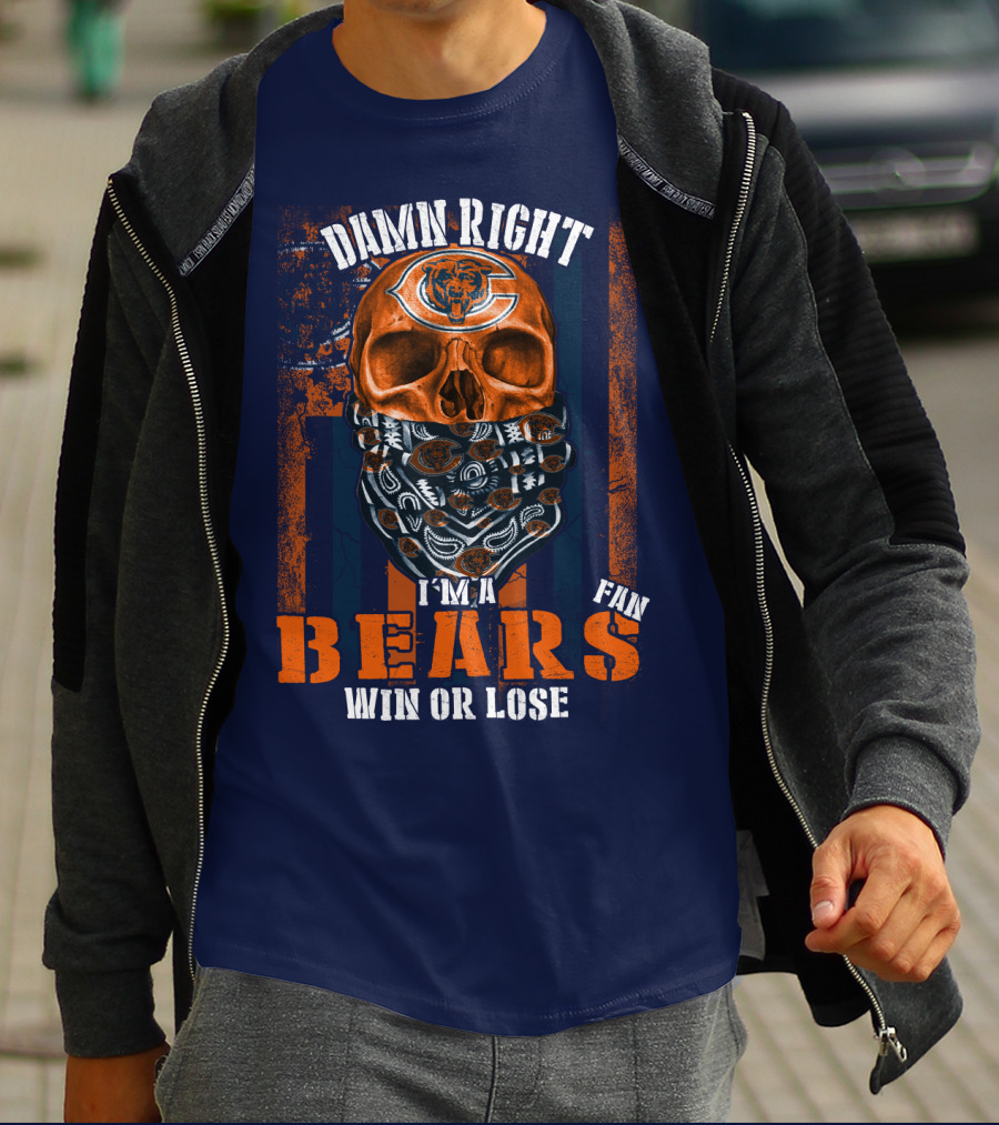 Damn Right I'm A Chicago Bears Fan Win Or Lose T-Shirt