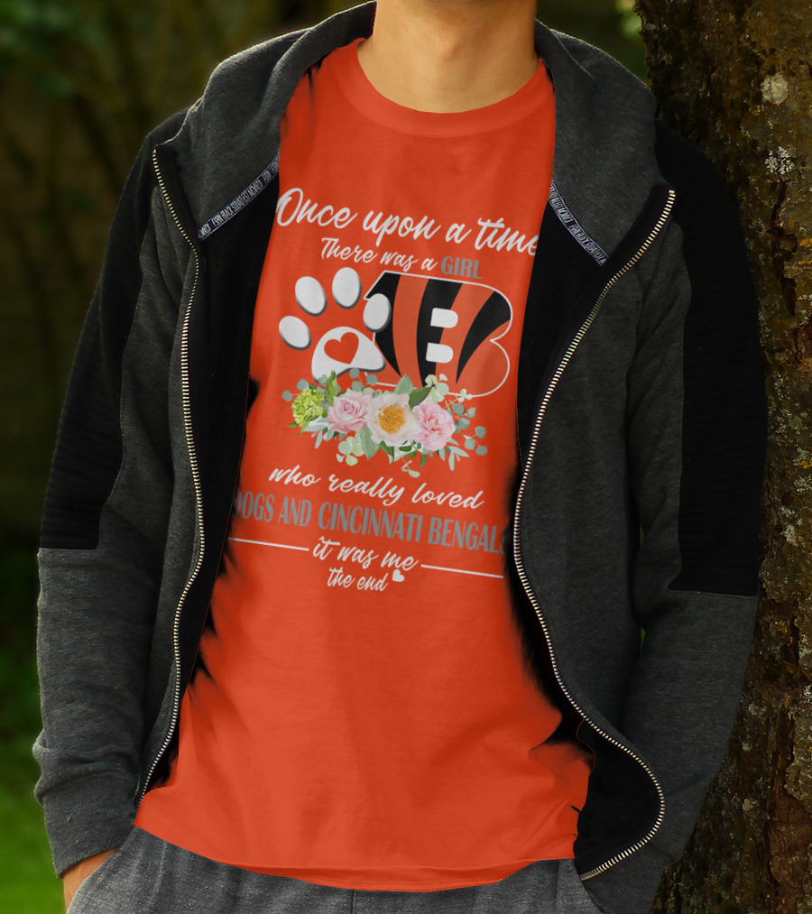 Once Upon A Time There Was A Girl Who Really Loved Dogs And Cincinnati Bengals It Was Me The End T-Shirt