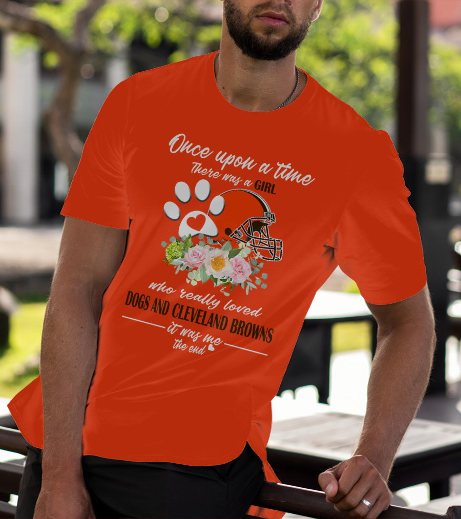 Once Upon A Time There Was A Girl Who Really Loved Dogs And Cleveland Browns It Was Me The End T-Shirt