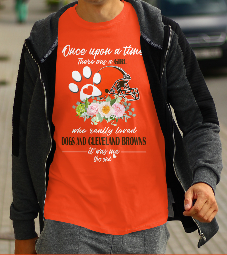 Once Upon A Time There Was A Girl Who Really Loved Dogs And Cleveland Browns It Was Me The End T-Shirt