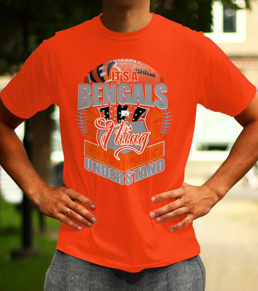 It's A Bengals Thing You Wouldn't Understand T-Shirt
