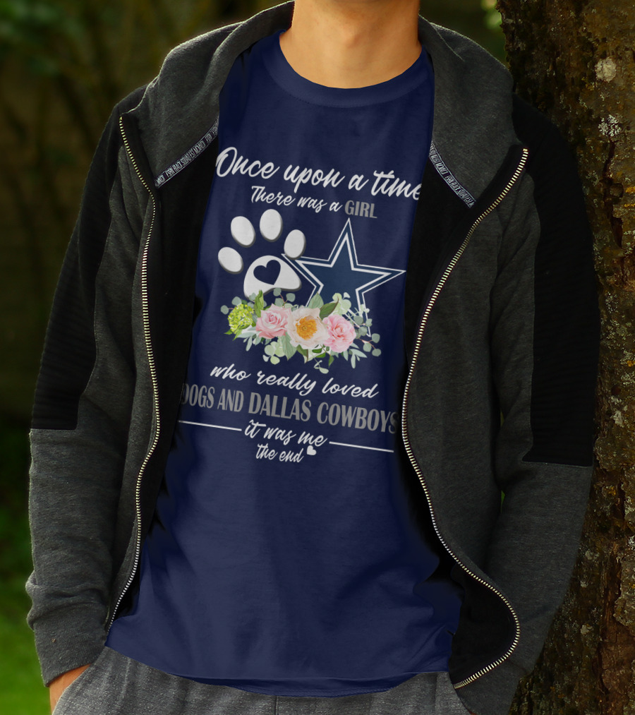 Once Upon A Time There Was A Girl Who Really Loved Dogs And Dallas Cowboys It Was Me The End T-Shirt