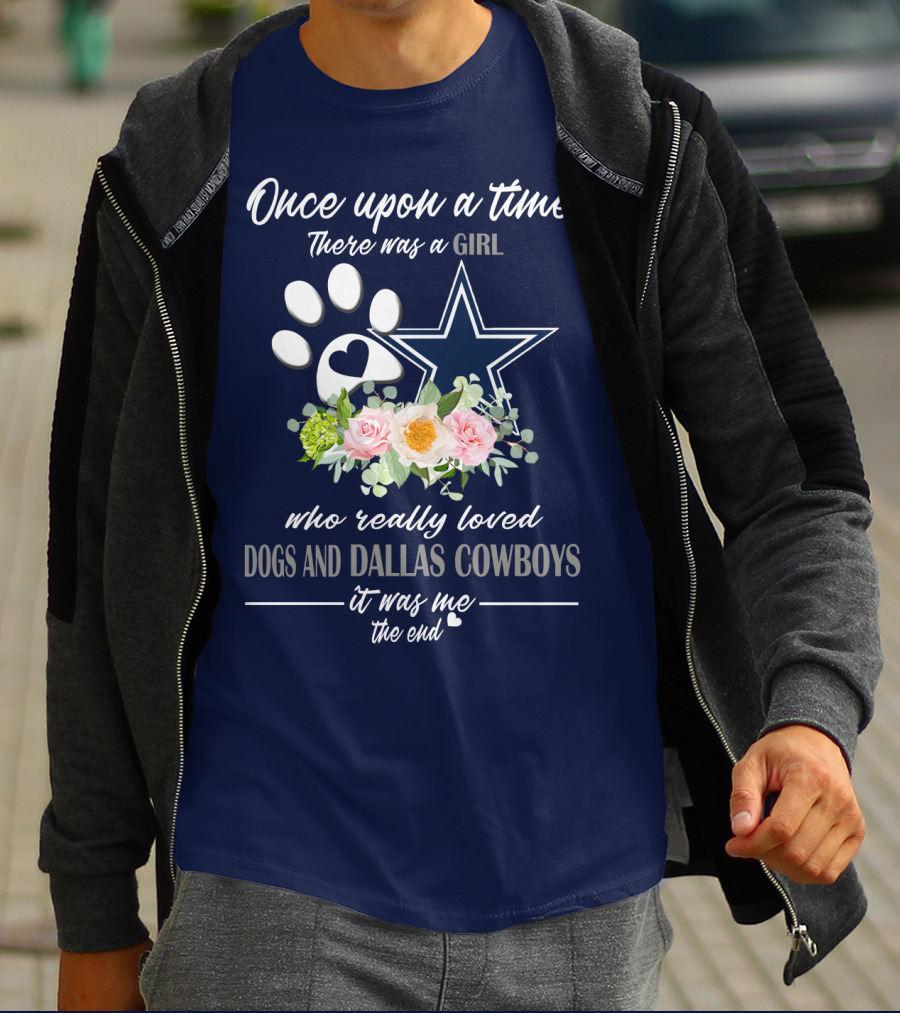 Once Upon A Time There Was A Girl Who Really Loved Dogs And Dallas Cowboys It Was Me The End T-Shirt