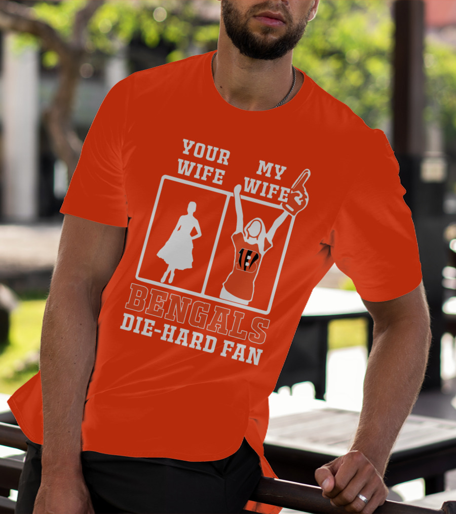 Your Wife My Wife Bengals Die-Hard Fan T-Shirt