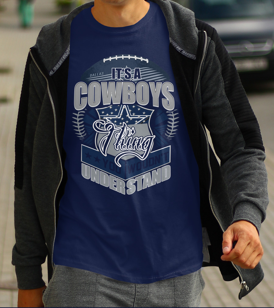 Dallas Cowboys It's A Cowboys Thing You Wouldn't Understand T-Shirt