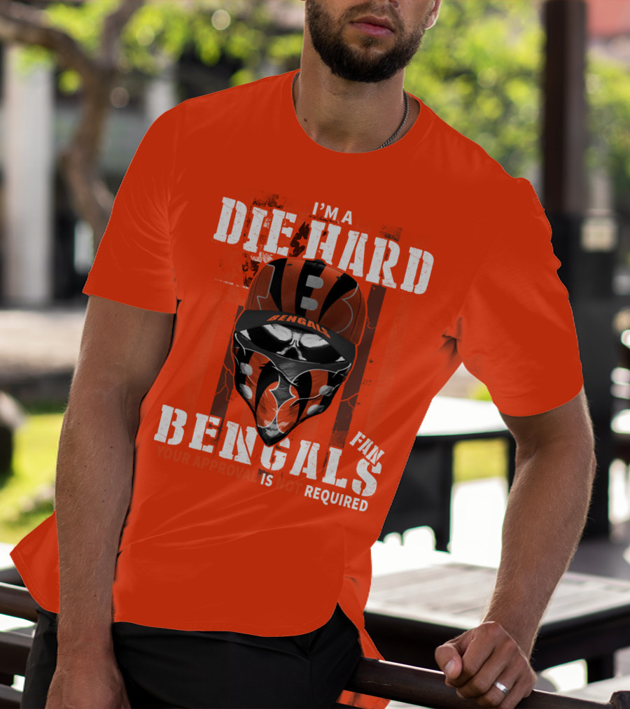 I'm A Die Hard Bengals Fan Approval Not Required T-Shirt