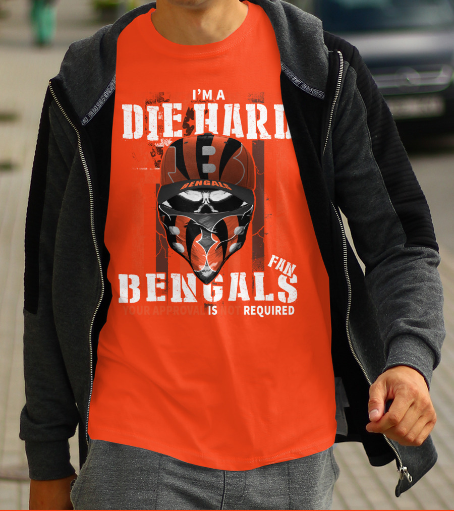 I'm A Die Hard Bengals Fan Approval Not Required T-Shirt