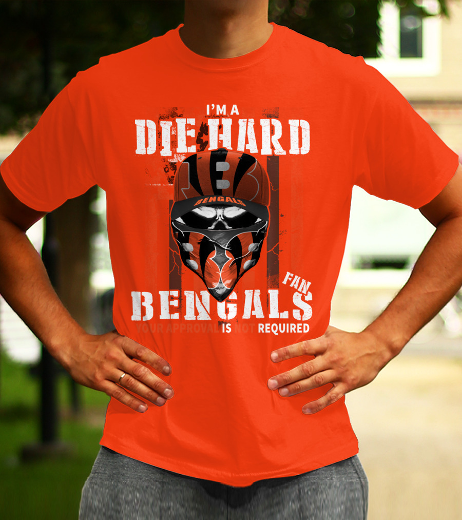 I'm A Die Hard Bengals Fan Approval Not Required T-Shirt