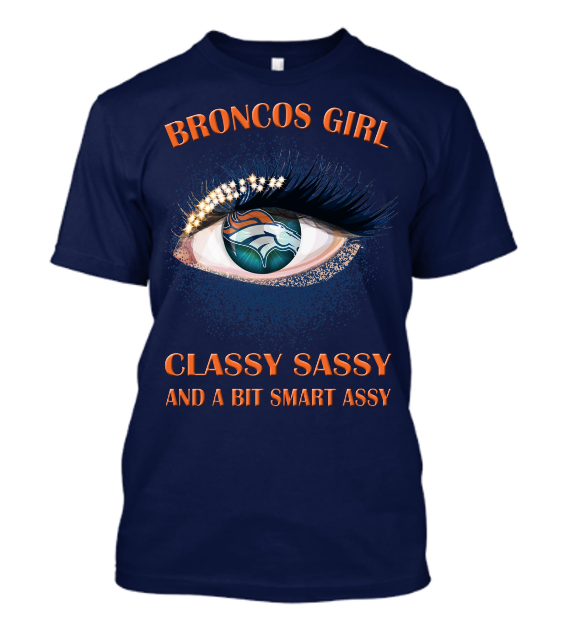 Broncos Girl Classy Sassy And A Bit Smart Assy Denver Broncos T-Shirt