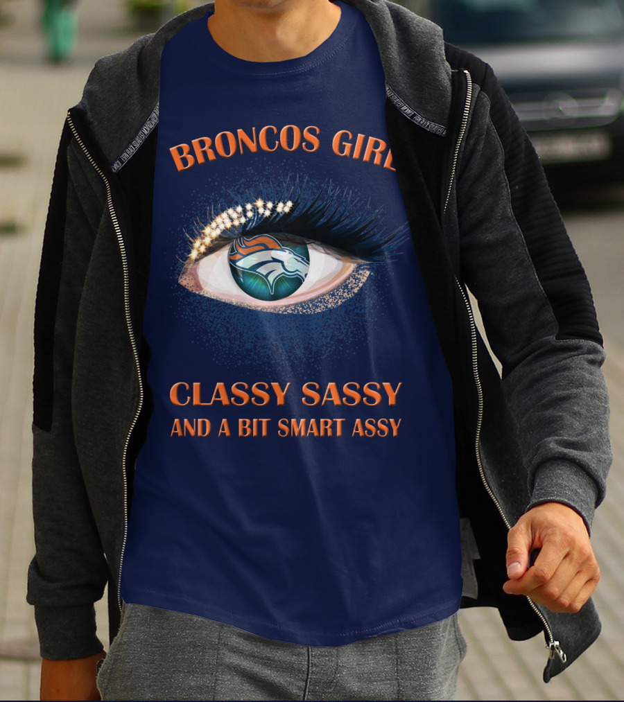 Broncos Girl Classy Sassy And A Bit Smart Assy Denver Broncos T-Shirt