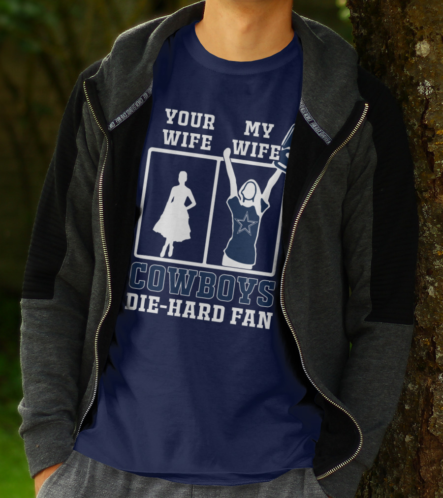 Your Wife My Wife Cowboys Die-Hard Fan T-Shirt