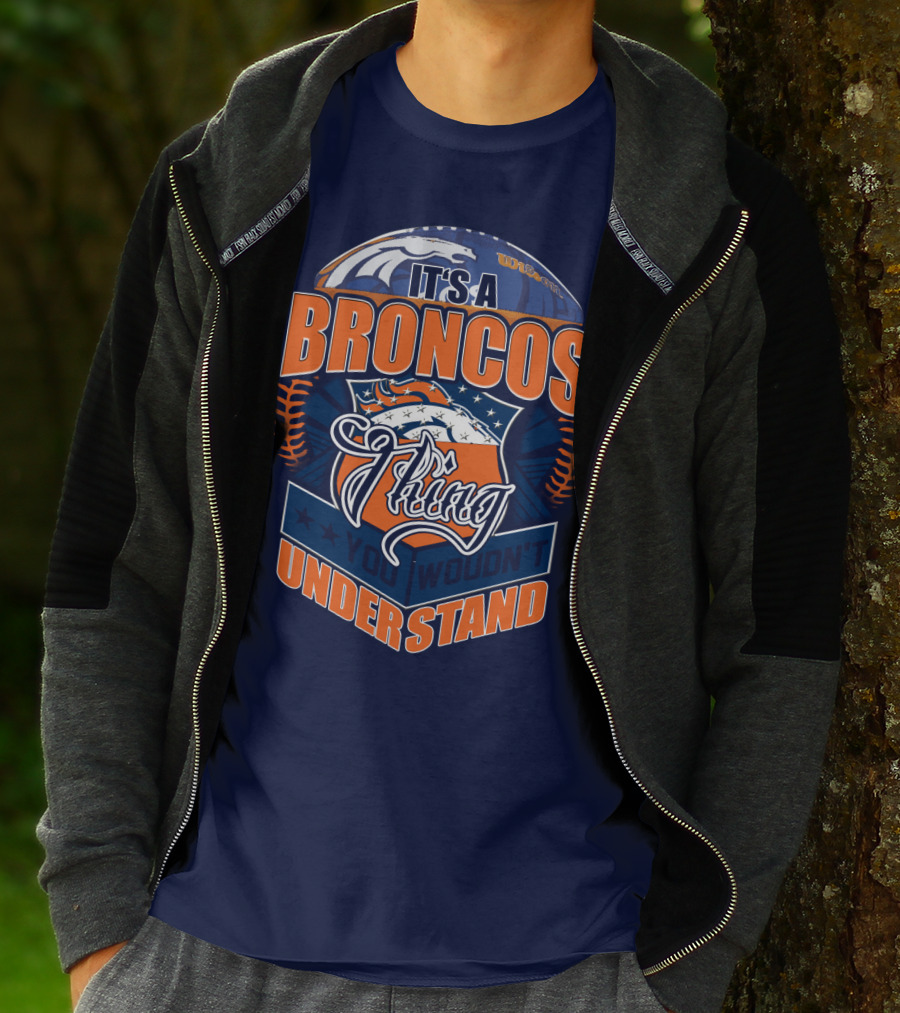 It's A Broncos Thing You Wouldn't Understand T-Shirt