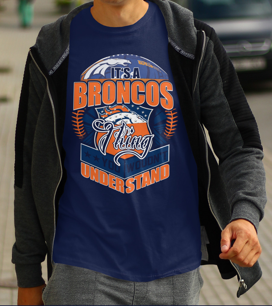 It's A Broncos Thing You Wouldn't Understand T-Shirt
