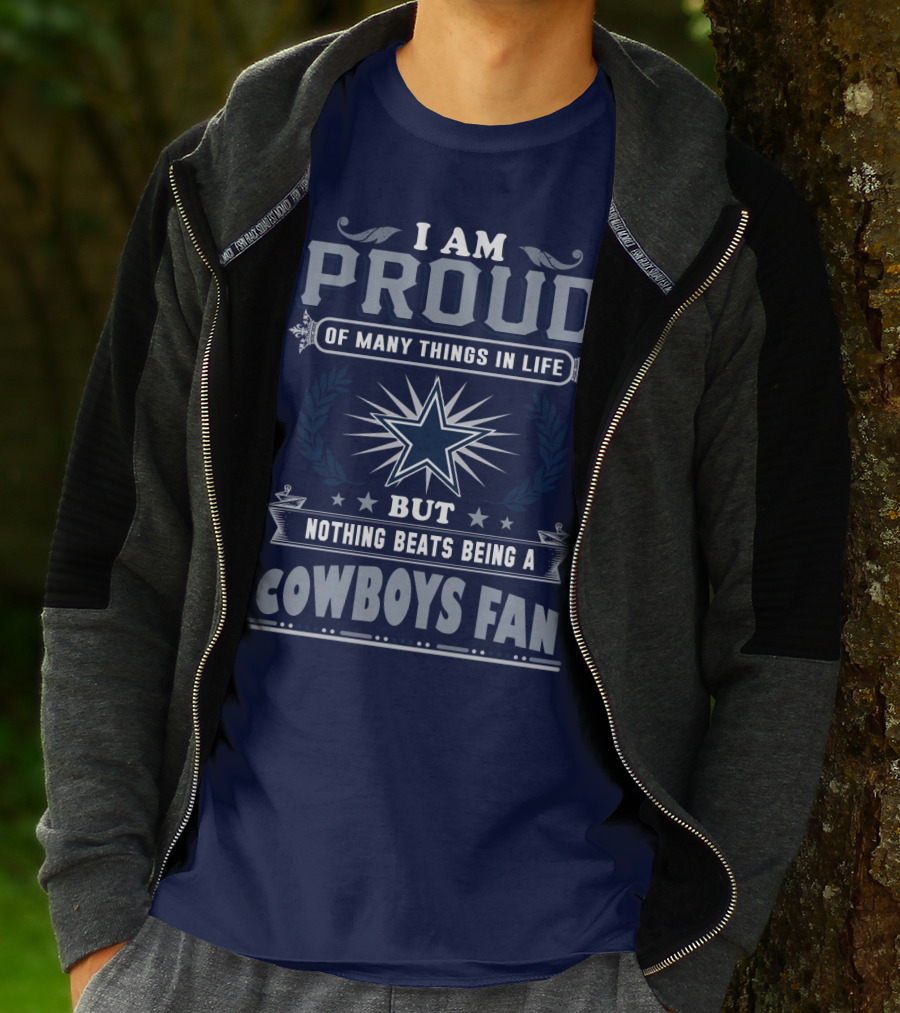 I Am Proud Of Many Things In Life But Nothing Beats Being A Cowboys Fan T-Shirt