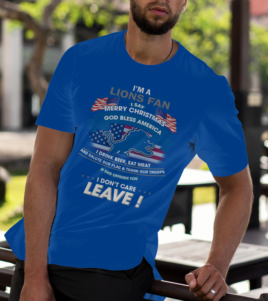 I'm A Lions Fan God Bless America Merry Christmas Leave T-Shirt