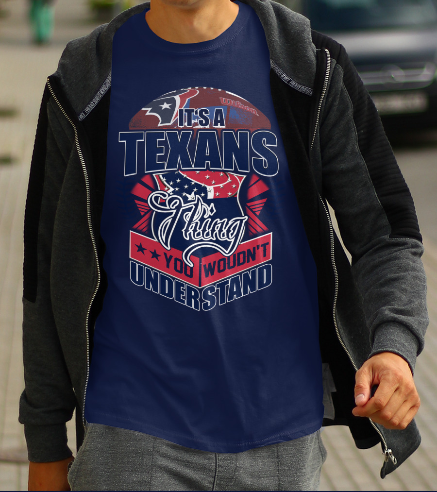 It's A Texans Thing You Wouldn't Understand Houston Texans T-Shirt