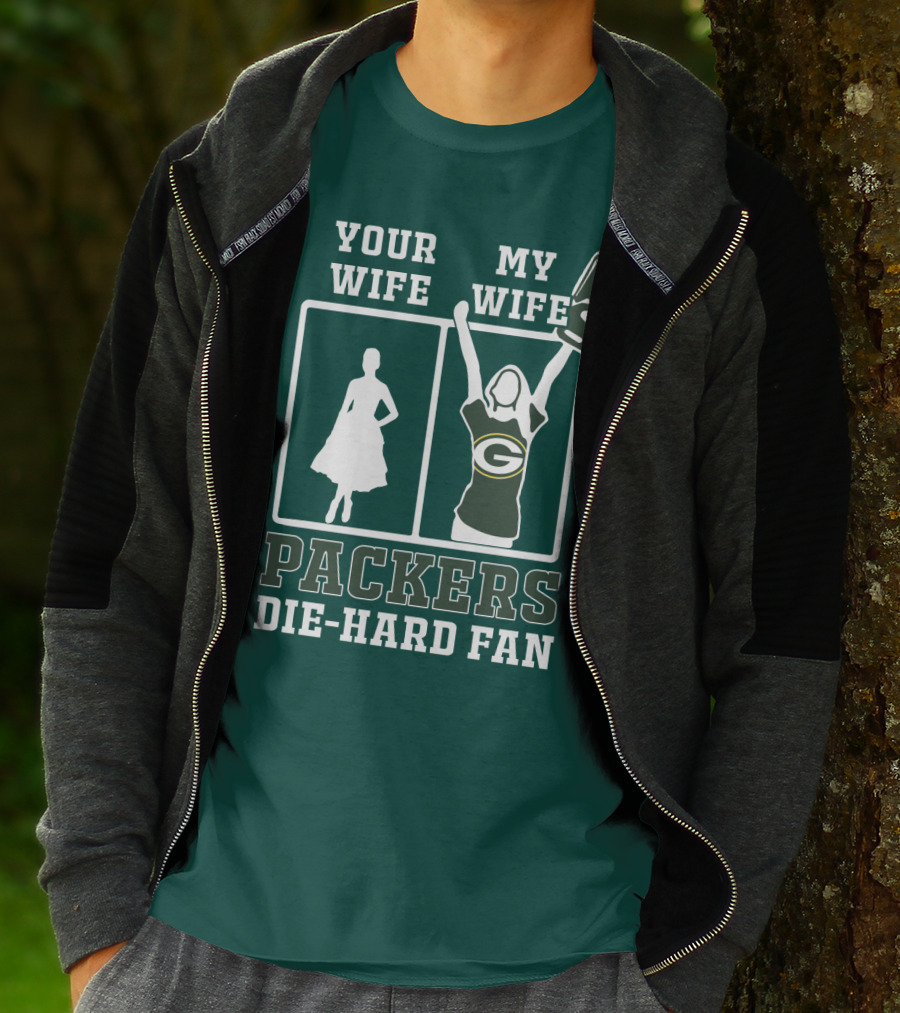 Your Wife My Wife Packers Die-Hard Fan T-Shirt
