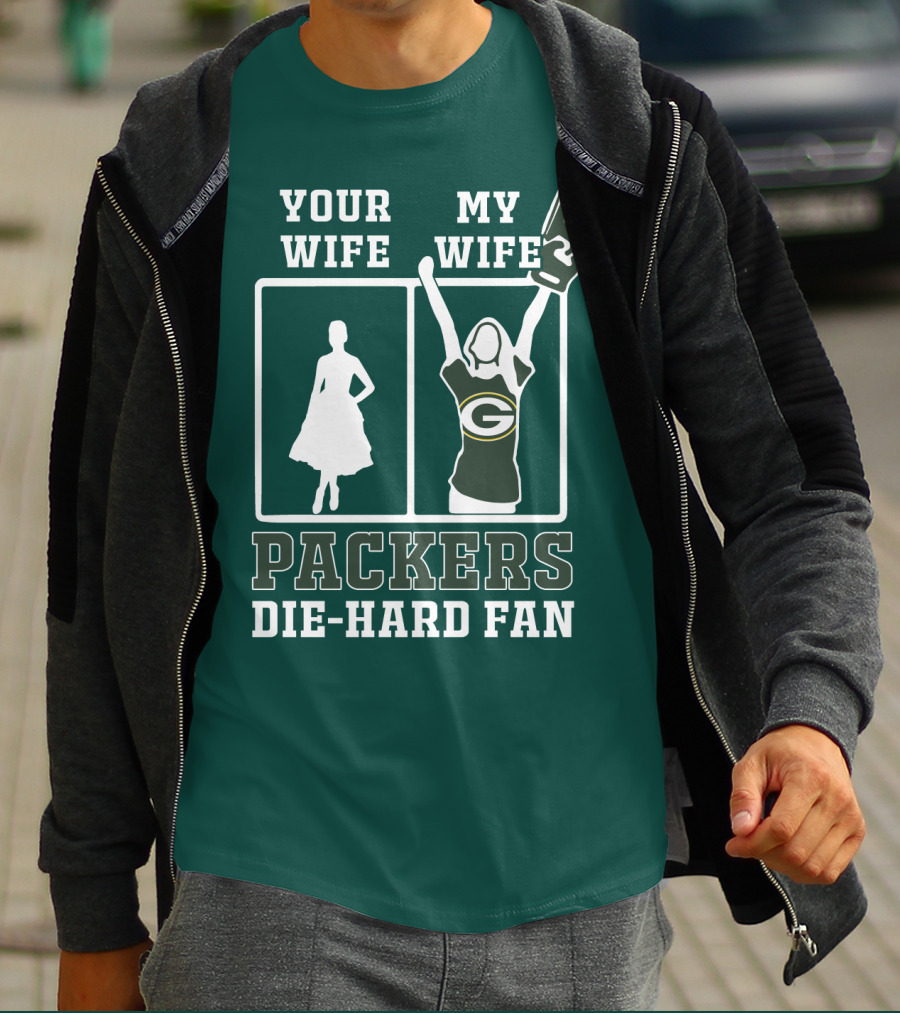 Your Wife My Wife Packers Die-Hard Fan T-Shirt