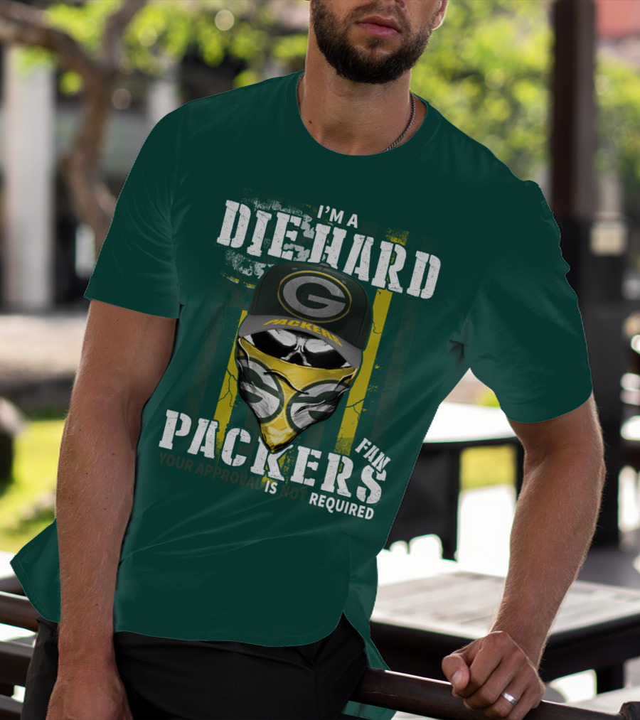 I'm A Diehard Packers Fan Your Approval Is Not Required T-Shirt