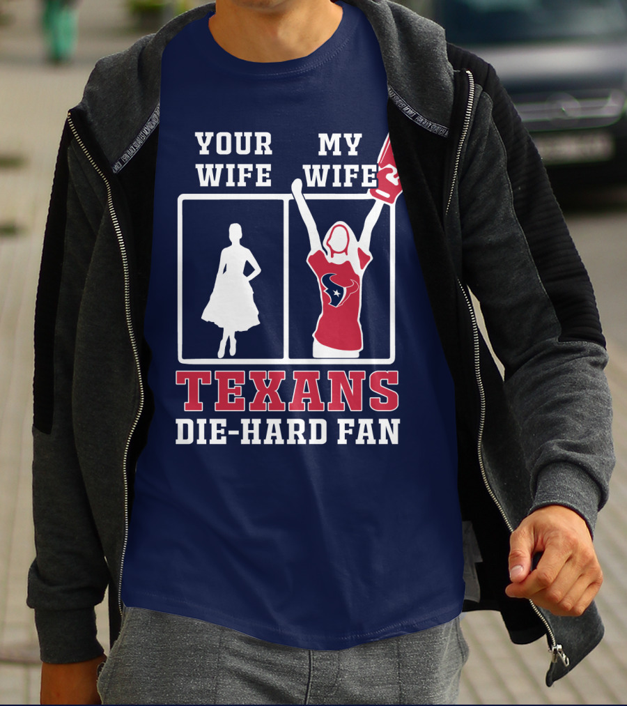 Your Wife My Wife Texans Die-Hard Fan T-Shirt