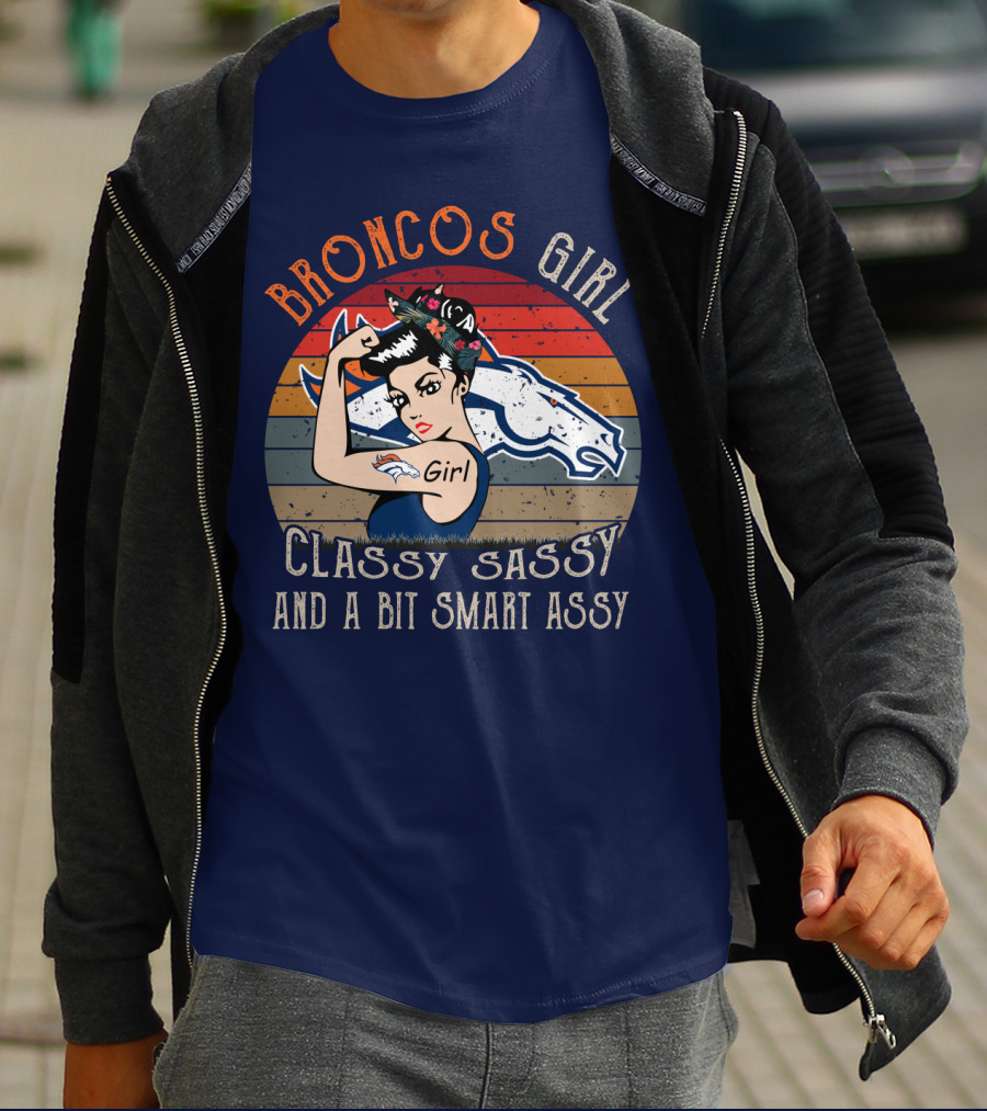 Broncos Girl Classy Sassy And A Bit Smart Assy T-Shirt