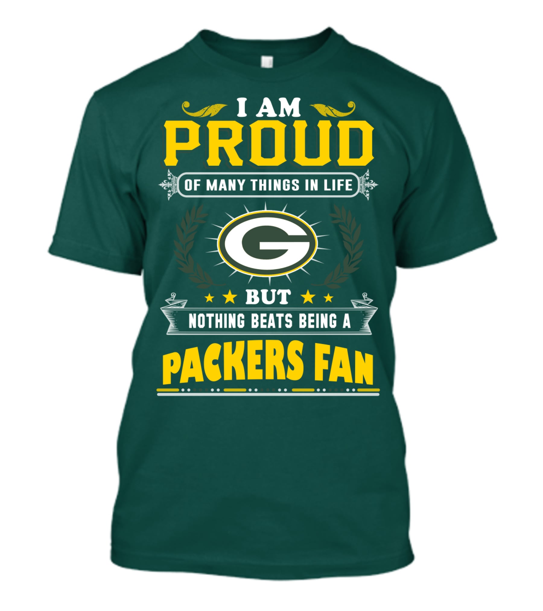 I Am Proud Of Many Things In Life But Nothing Beats Being A Packers Fan T-Shirt