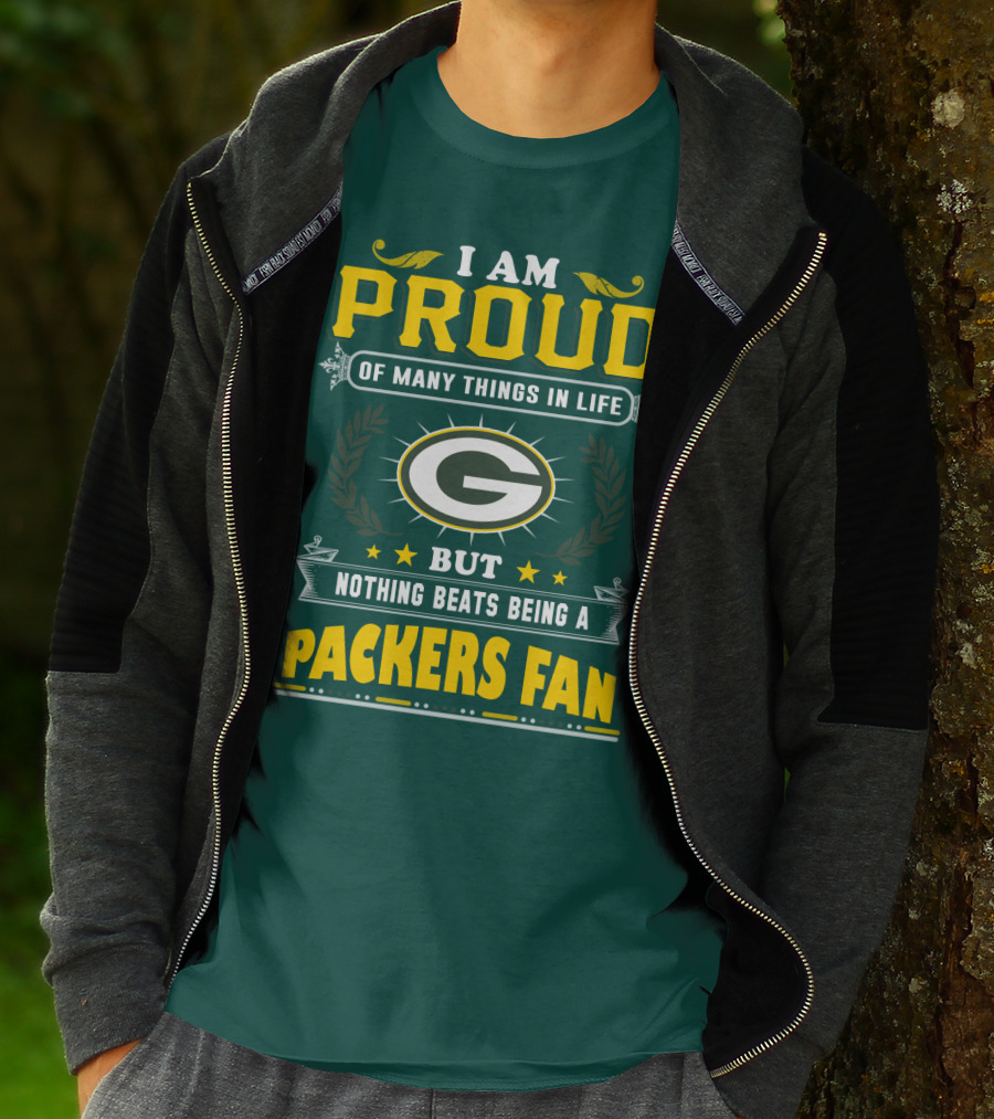 I Am Proud Of Many Things In Life But Nothing Beats Being A Packers Fan T-Shirt