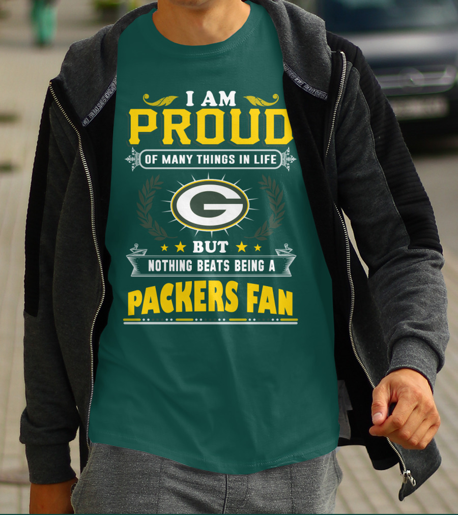 I Am Proud Of Many Things In Life But Nothing Beats Being A Packers Fan T-Shirt