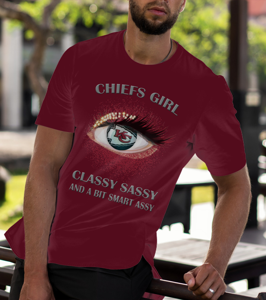 Chiefs Girl Classy Sassy And A Bit Smart Assy Kansas City Chiefs T-Shirt