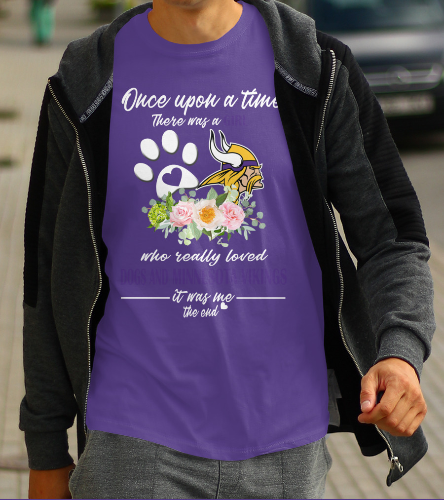 Once Upon A Time There Was A Girl Who Really Loved Dogs And Minnesota Vikings It Was Me The End T-Shirt