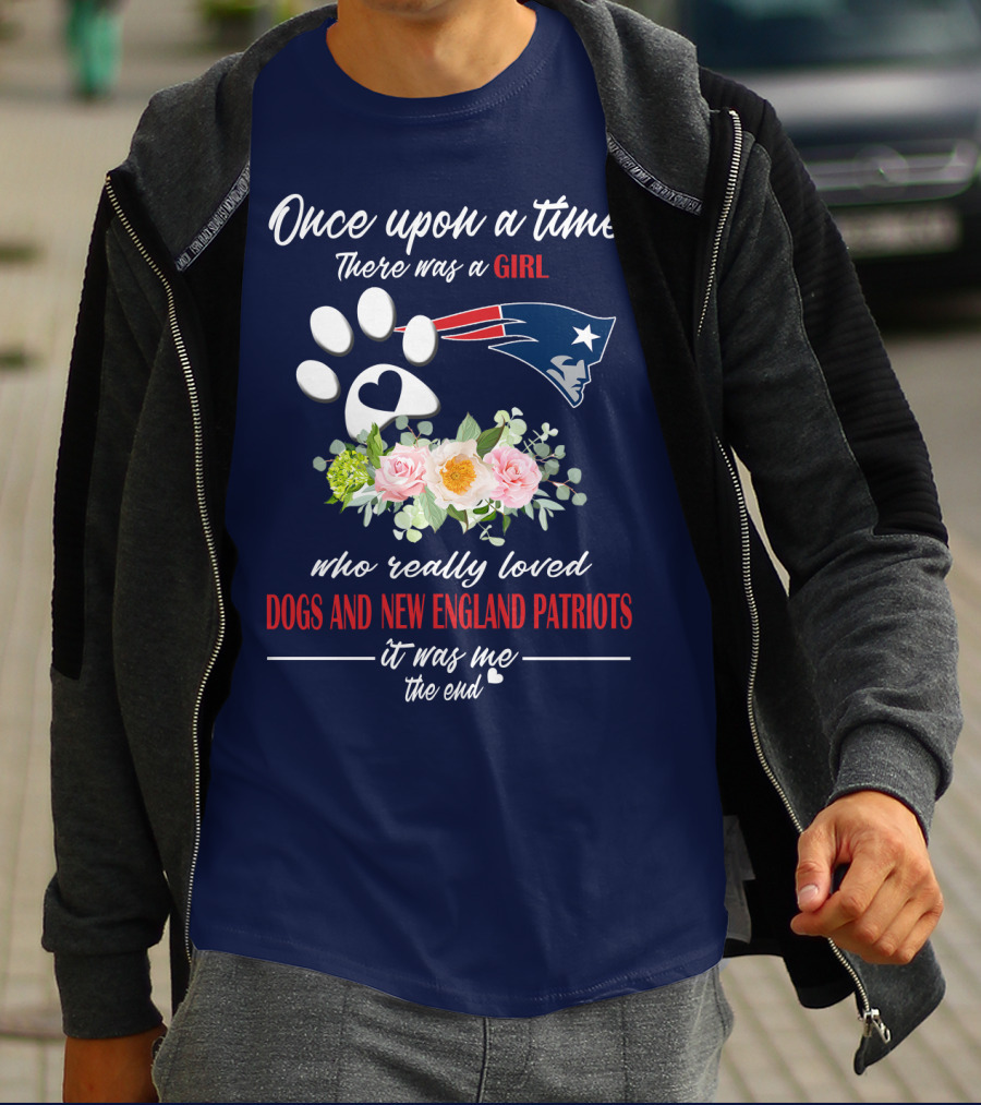 Once Upon A Time There Was A Girl Who Really Loved Dogs And New England Patriots T-Shirt