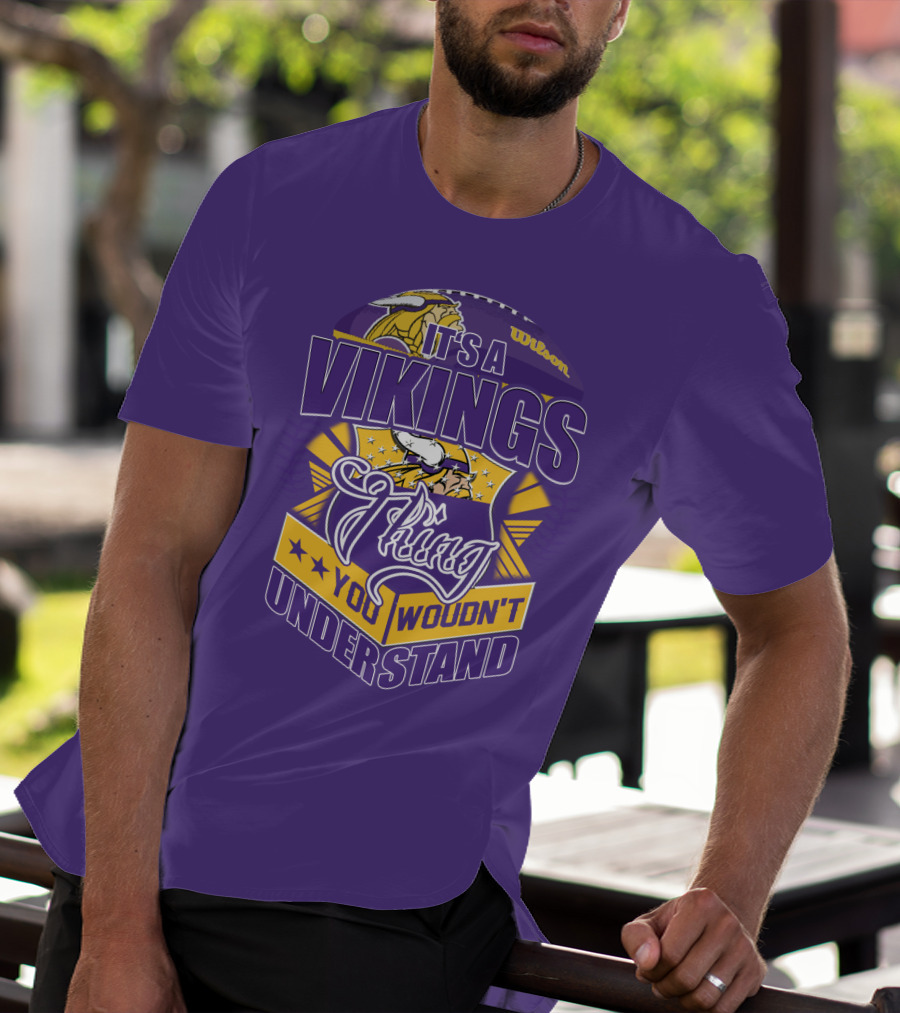 It's A Vikings Thing You Wouldn't Understand Minnesota Vikings T-Shirt