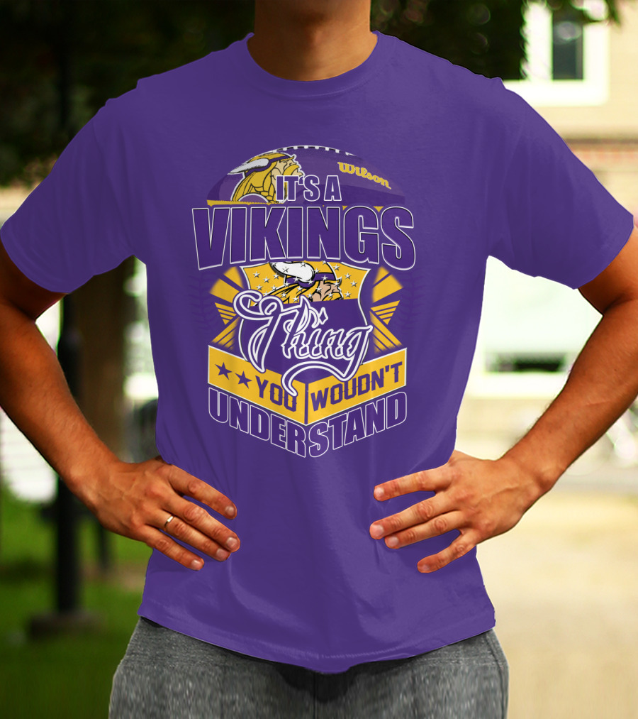 It's A Vikings Thing You Wouldn't Understand Minnesota Vikings T-Shirt