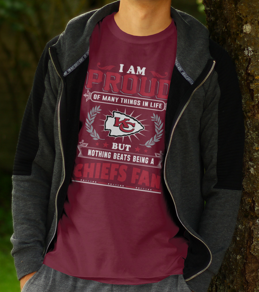 I Am Proud Of Many Things In Life But Nothing Beats Being A Chiefs Fan Kansas City Chiefs T-Shirt