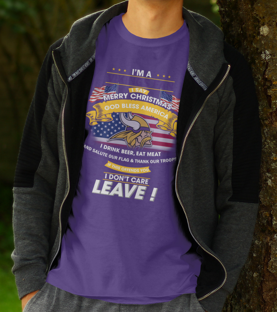 I'm A Vikings Fan Merry Christmas God Bless America I Drink Beer Eat Meat Salute Our Flag Thank Our Troops I Don't Care Leave T-Shirt