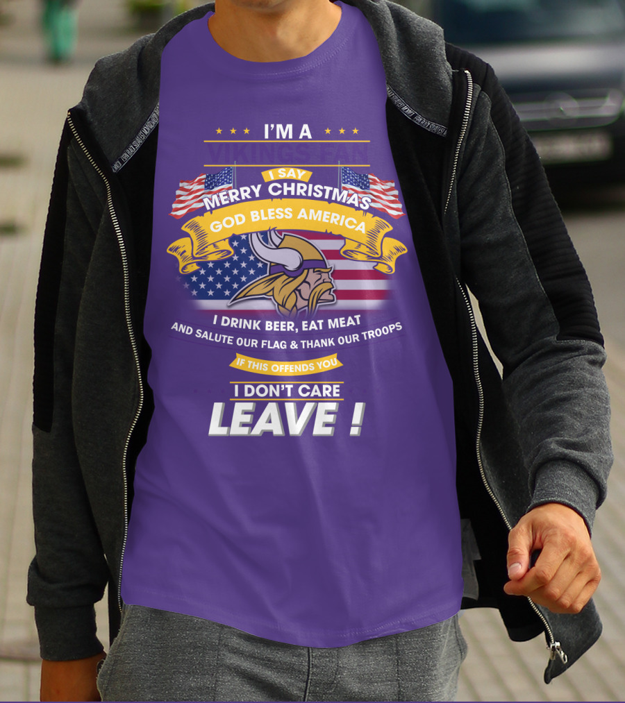 I'm A Vikings Fan Merry Christmas God Bless America I Drink Beer Eat Meat Salute Our Flag Thank Our Troops I Don't Care Leave T-Shirt