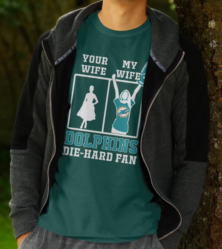 Your Wife My Wife Dolphins Die-Hard Fan T-Shirt