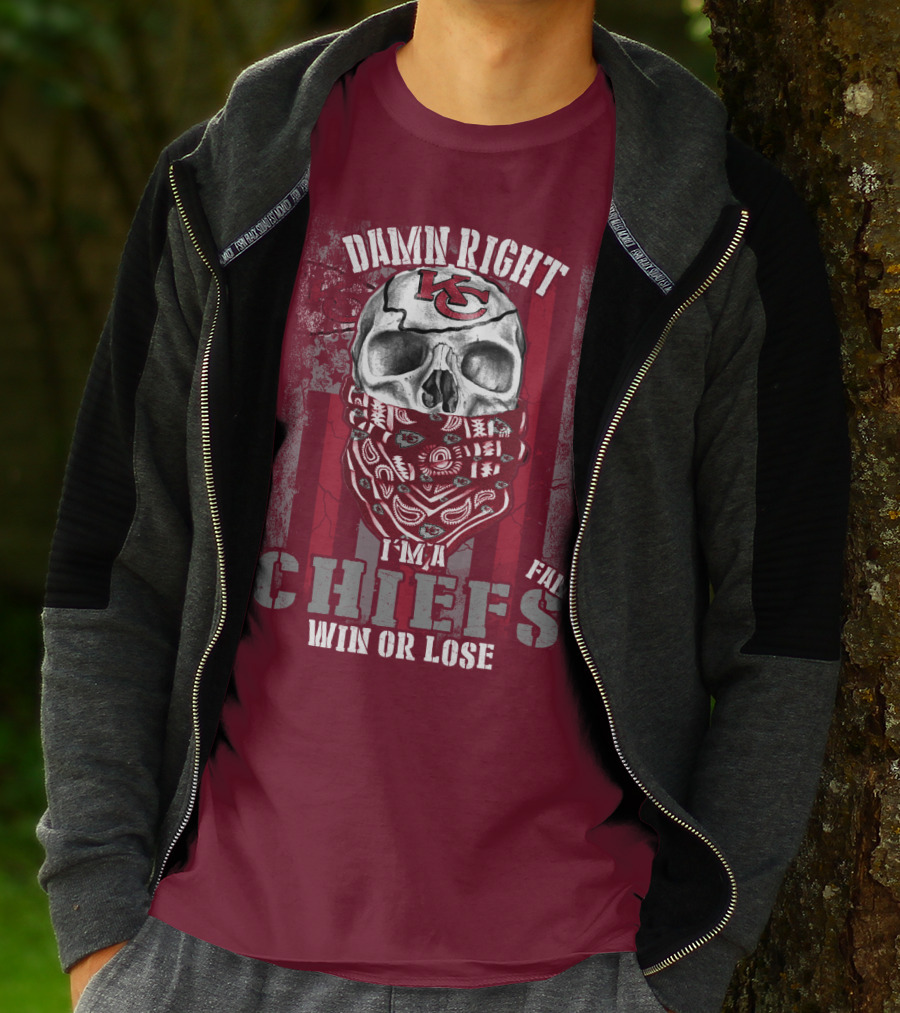 Damn Right I'm A Kansas City Chiefs Fan Win Or Lose T-Shirt