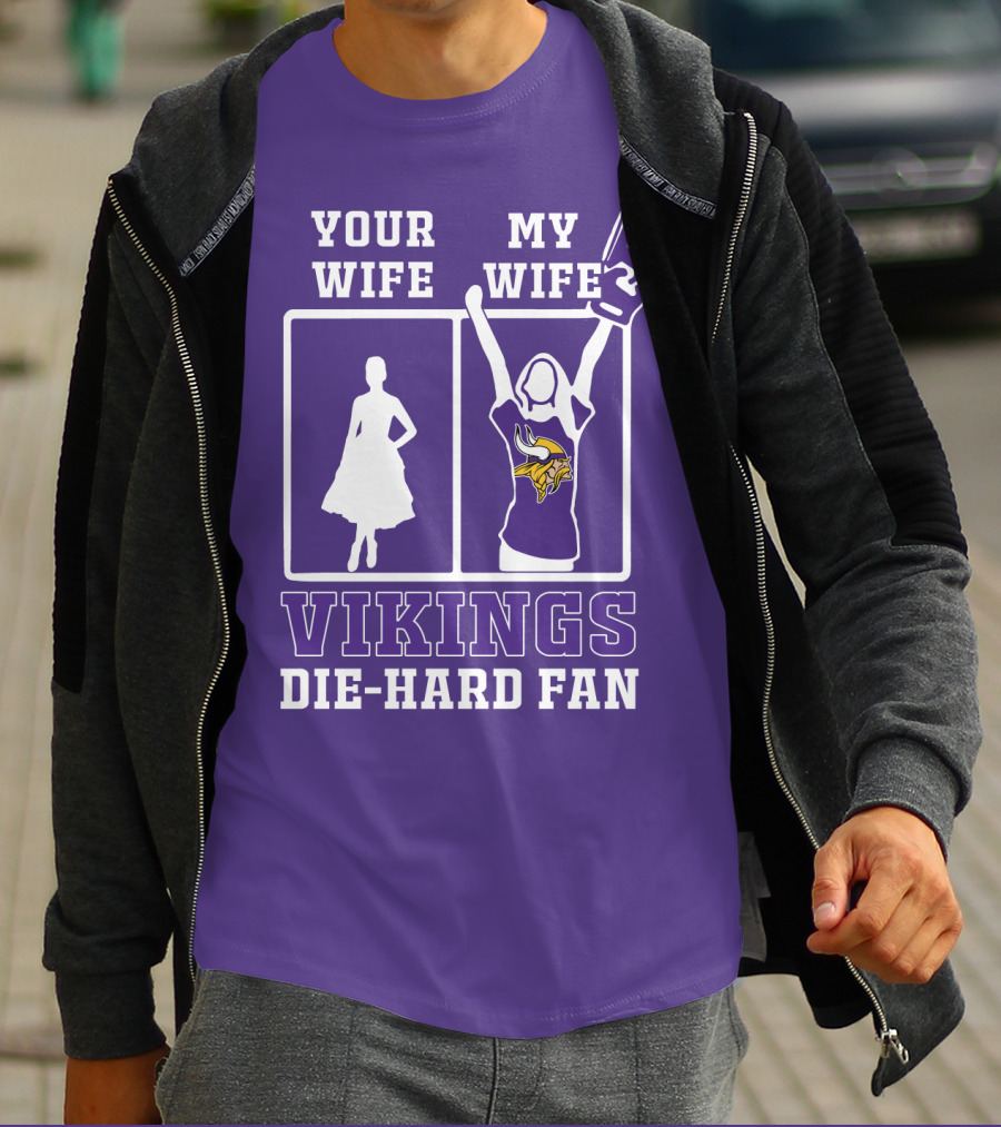 Your Wife Vikings My Wife Die-Hard Fan T-Shirt