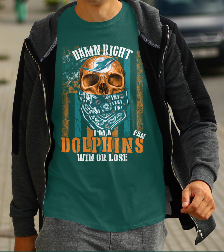 Damn Right I'm A Dolphins Fan Win Or Lose T-Shirt