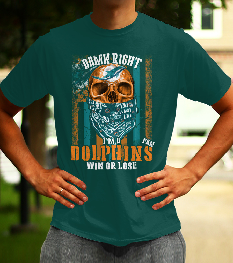 Damn Right I'm A Dolphins Fan Win Or Lose T-Shirt