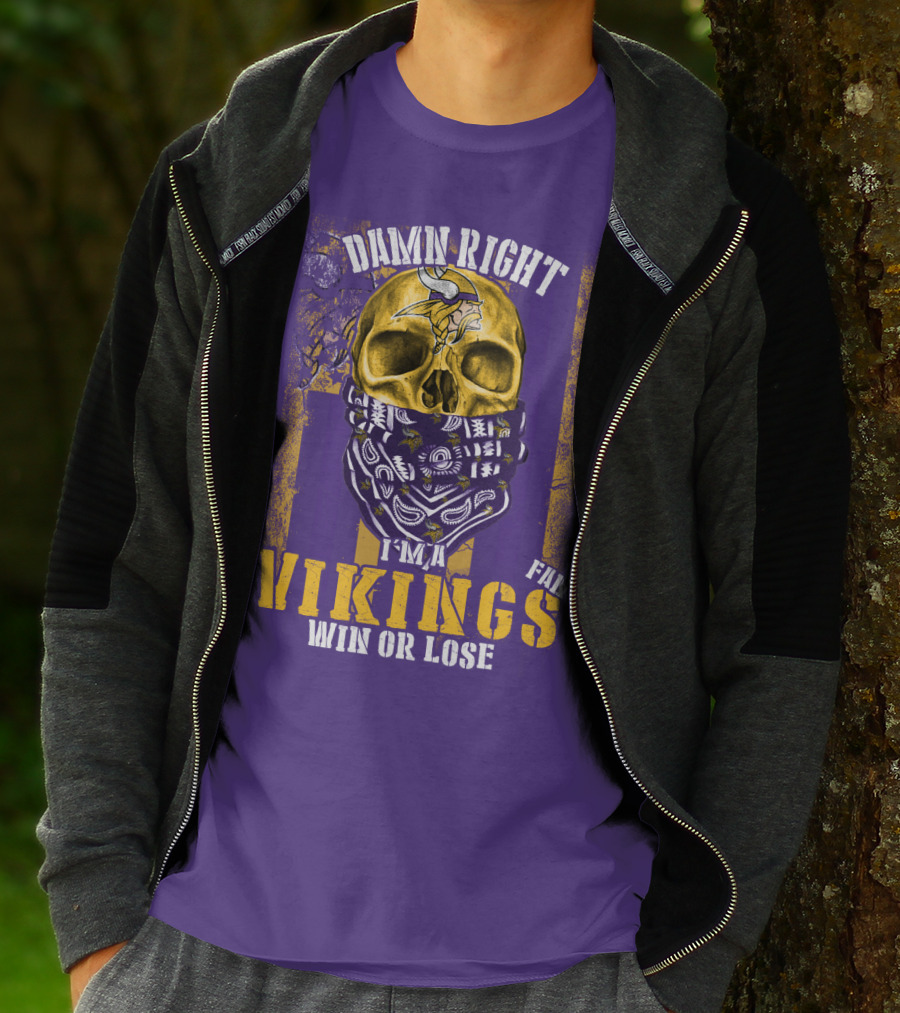 Damn Right I'm A Minnesota Vikings Fan Win Or Lose T-Shirt