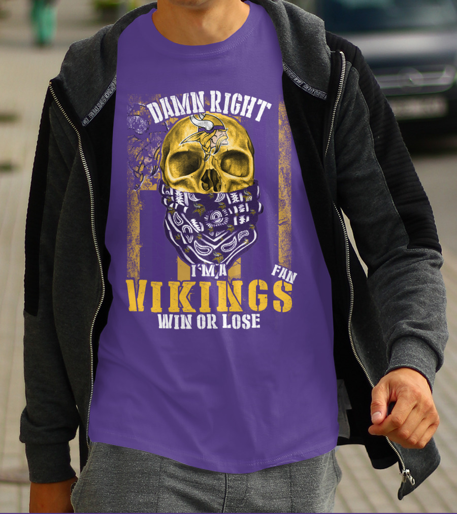 Damn Right I'm A Minnesota Vikings Fan Win Or Lose T-Shirt
