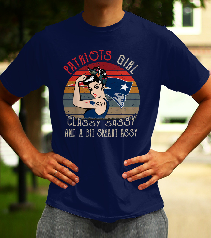 Patriots Girl Classy Sassy And A Bit Smart Assy New England Patriots T-Shirt