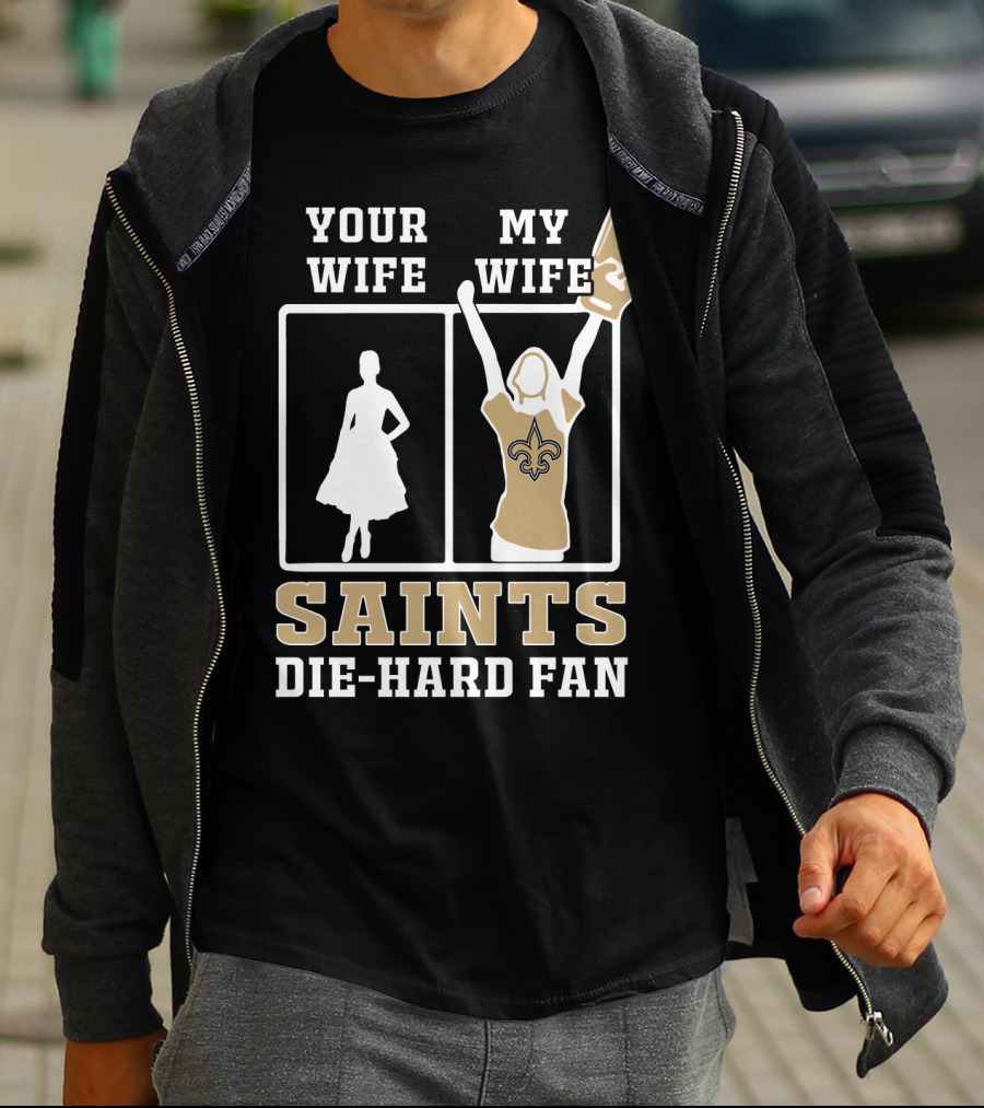 Your Wife My Wife Saints Die-Hard Fan T-Shirt