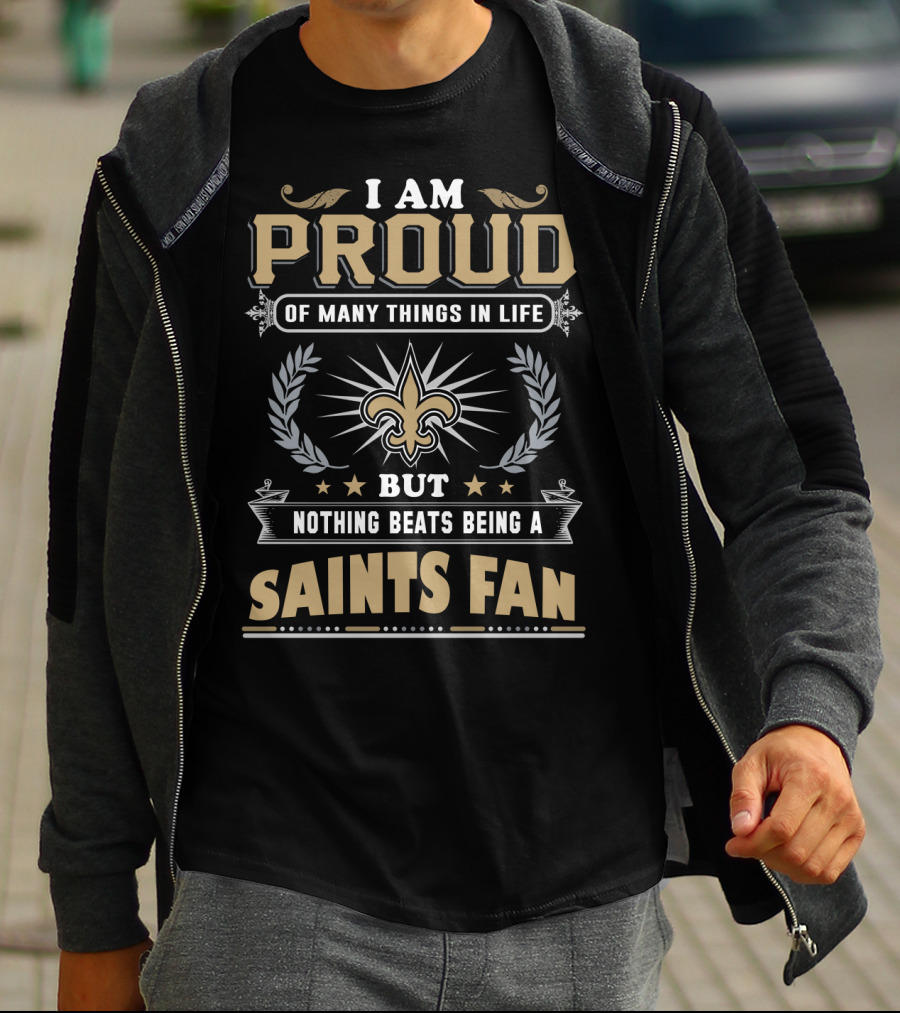 I Am Proud Of Many Things In Life But Nothing Beats Being A New Orleans Saints Fan T-Shirt