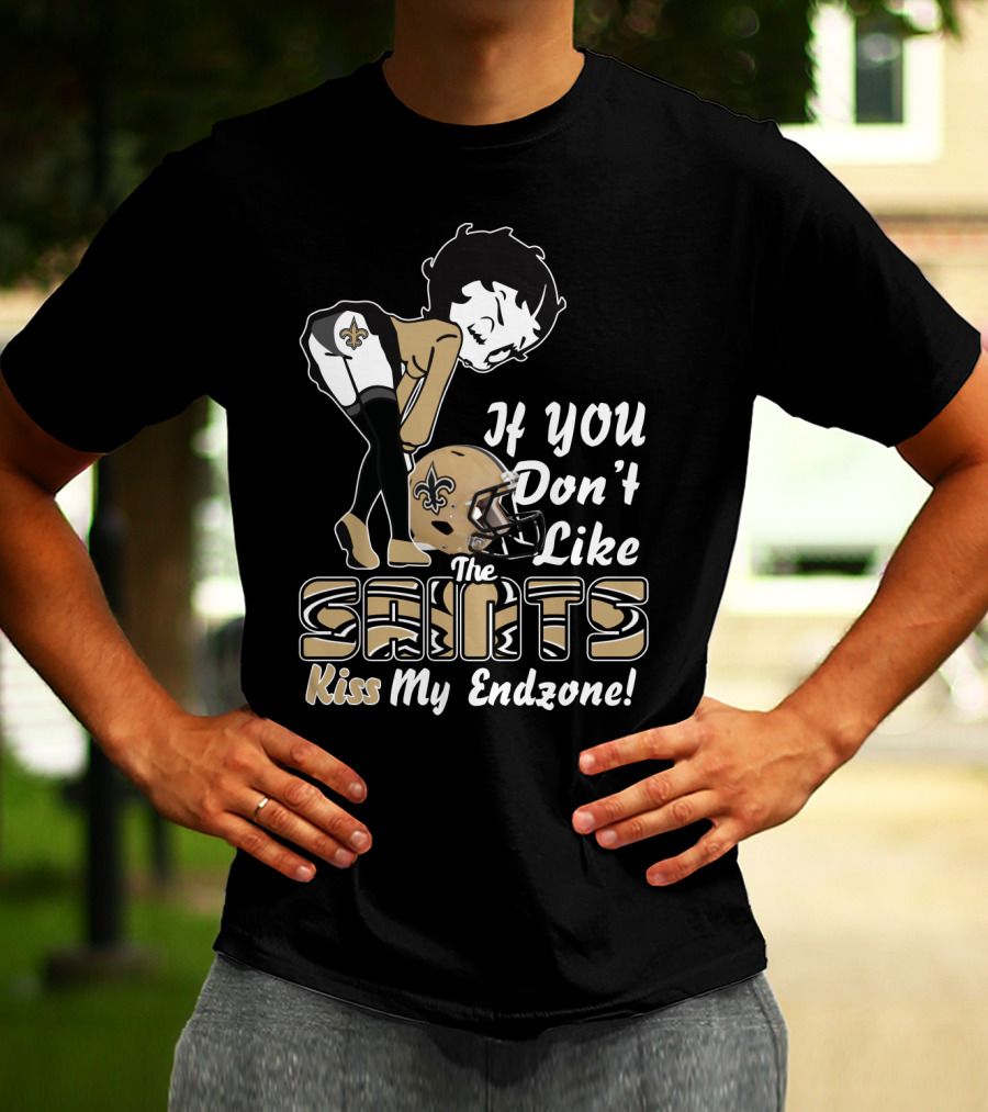 If You Don't Like The Saints Kiss My Endzone T-Shirt