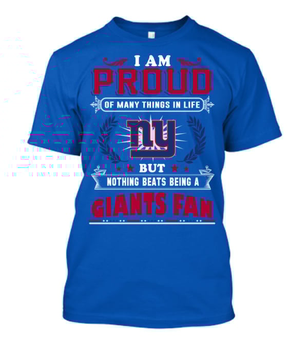 I Am Proud Of Many Things In Life But Nothing Beats Being A New York Giants Fan T-Shirt